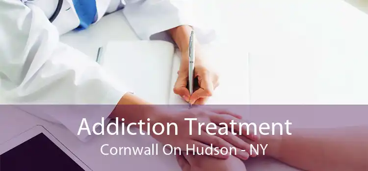 Addiction Treatment Cornwall On Hudson - NY