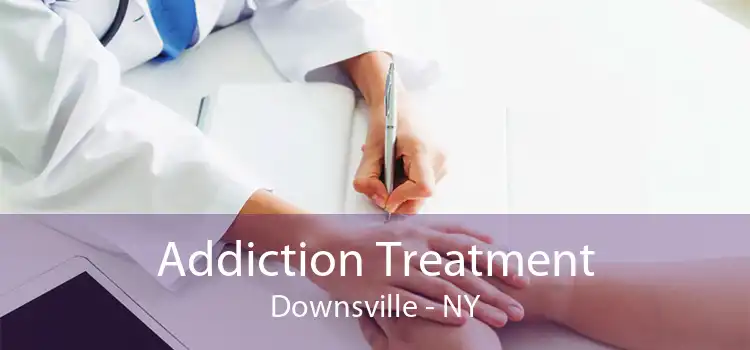 Addiction Treatment Downsville - NY