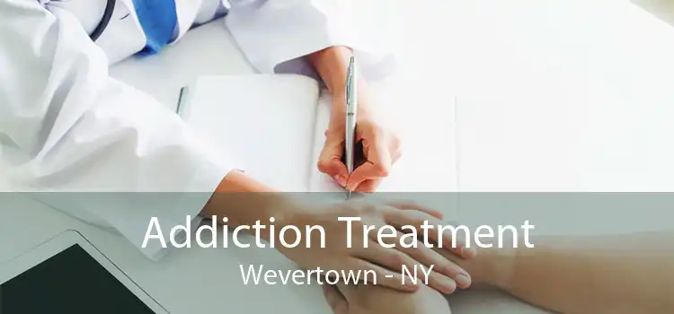 Addiction Treatment Wevertown - NY