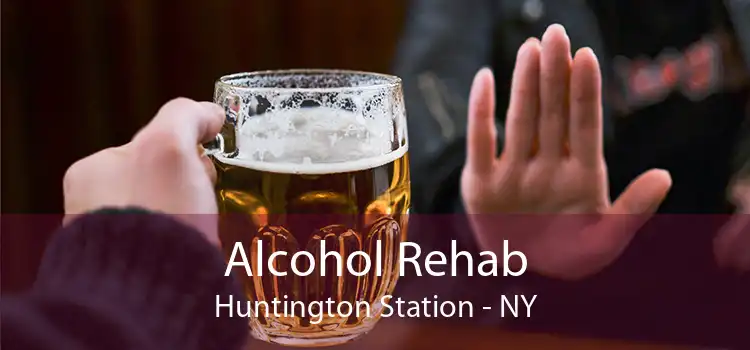 Alcohol Rehab Huntington Station - NY