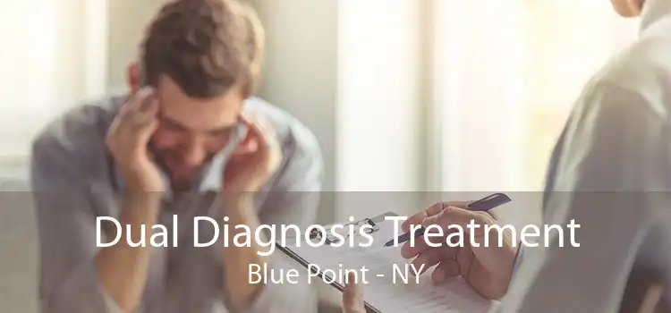 Dual Diagnosis Treatment Blue Point - NY