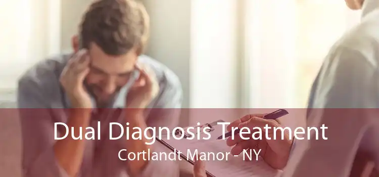 Dual Diagnosis Treatment Cortlandt Manor - NY