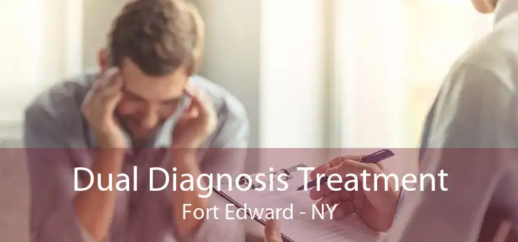 Dual Diagnosis Treatment Fort Edward - NY