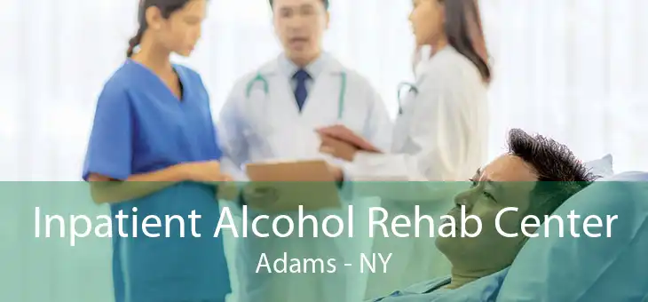 Inpatient Alcohol Rehab Center Adams - NY