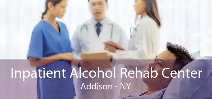 Inpatient Alcohol Rehab Center Addison - NY