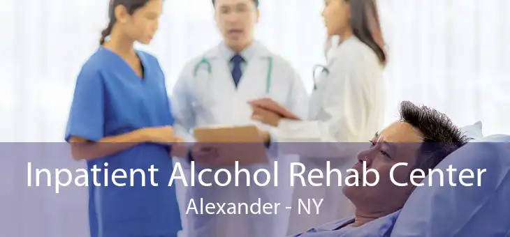 Inpatient Alcohol Rehab Center Alexander - NY