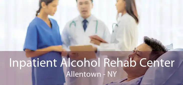 Inpatient Alcohol Rehab Center Allentown - NY