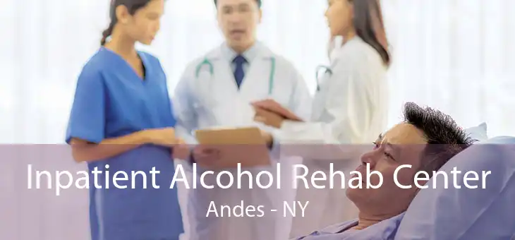 Inpatient Alcohol Rehab Center Andes - NY