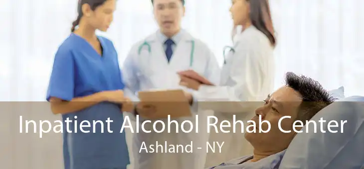 Inpatient Alcohol Rehab Center Ashland - NY