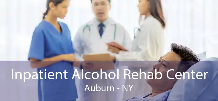 Inpatient Alcohol Rehab Center Auburn - NY