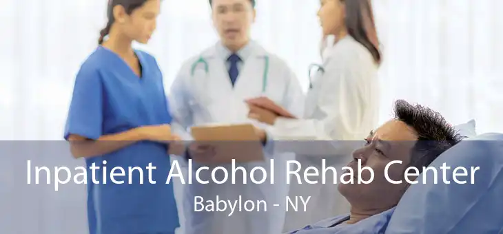 Inpatient Alcohol Rehab Center Babylon - NY