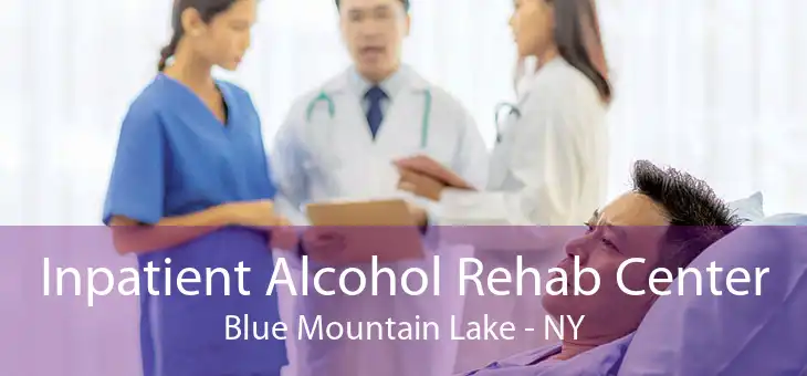 Inpatient Alcohol Rehab Center Blue Mountain Lake - NY