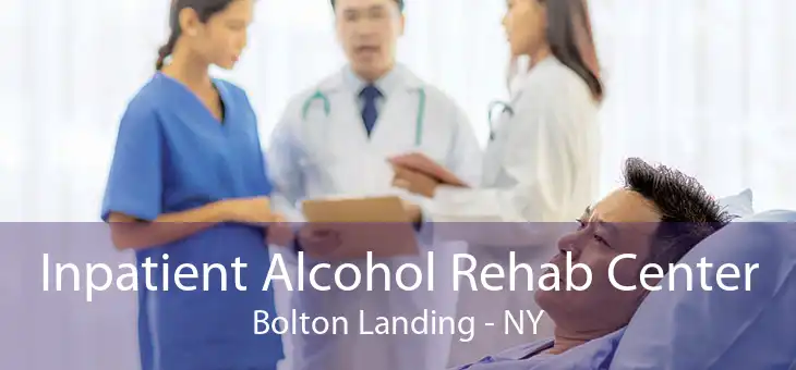 Inpatient Alcohol Rehab Center Bolton Landing - NY