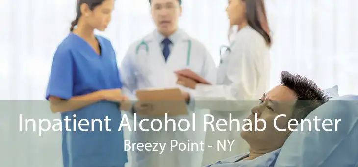 Inpatient Alcohol Rehab Center Breezy Point - NY