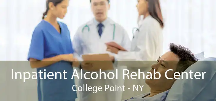 Inpatient Alcohol Rehab Center College Point - NY