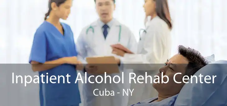 Inpatient Alcohol Rehab Center Cuba - NY