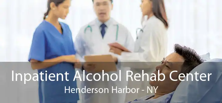 Inpatient Alcohol Rehab Center Henderson Harbor - NY