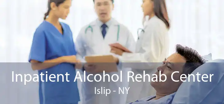 Inpatient Alcohol Rehab Center Islip - NY