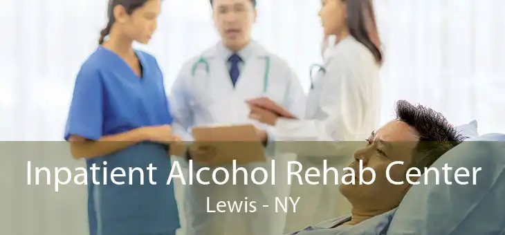Inpatient Alcohol Rehab Center Lewis - NY