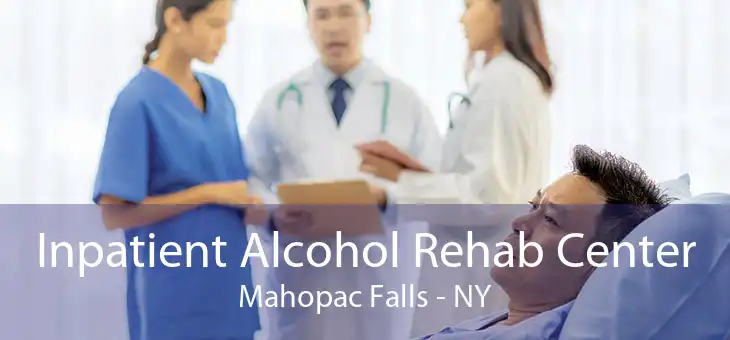 Inpatient Alcohol Rehab Center Mahopac Falls - NY