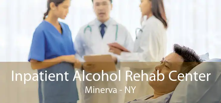 Inpatient Alcohol Rehab Center Minerva - NY