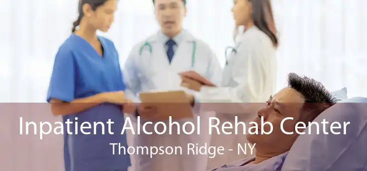 Inpatient Alcohol Rehab Center Thompson Ridge - NY