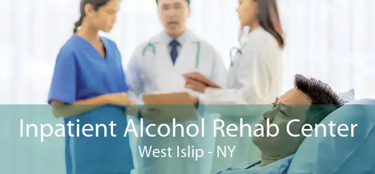 Inpatient Alcohol Rehab Center West Islip - NY