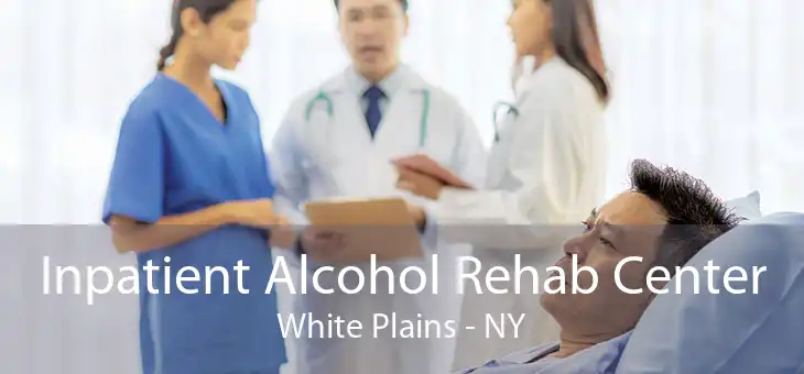 Inpatient Alcohol Rehab Center White Plains - NY