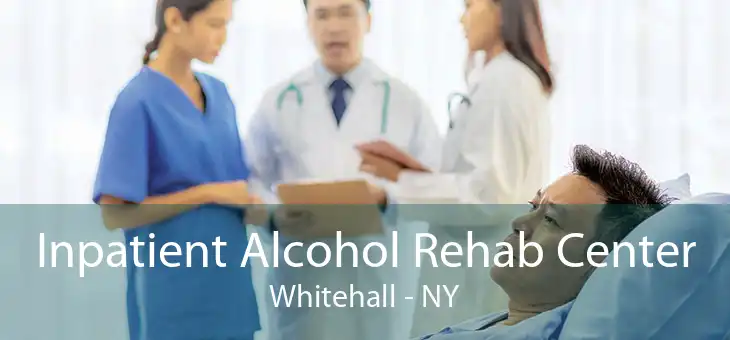 Inpatient Alcohol Rehab Center Whitehall - NY