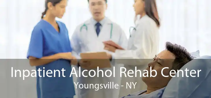 Inpatient Alcohol Rehab Center Youngsville - NY