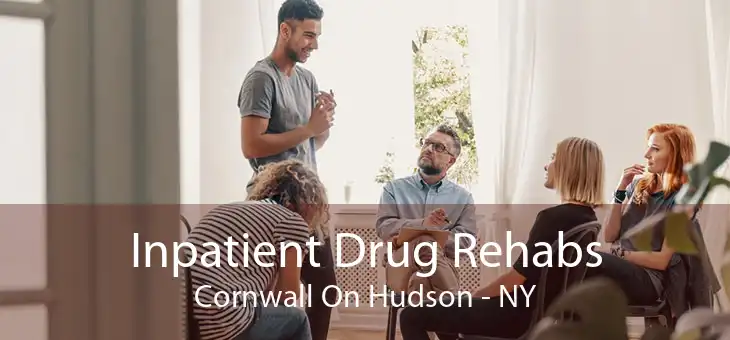 Inpatient Drug Rehabs Cornwall On Hudson - NY