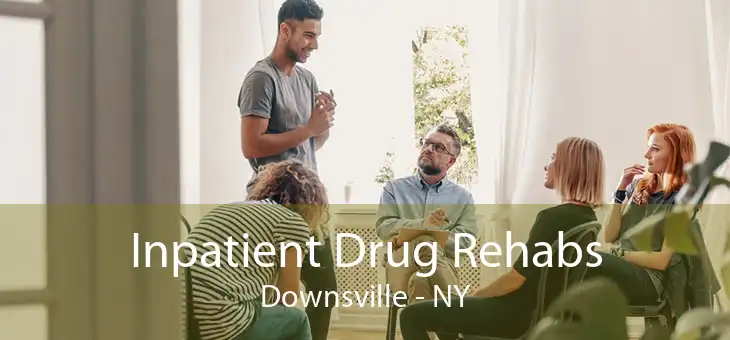 Inpatient Drug Rehabs Downsville - NY
