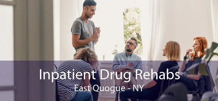 Inpatient Drug Rehabs East Quogue - NY