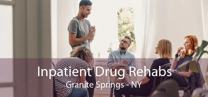 Inpatient Drug Rehabs Granite Springs - NY