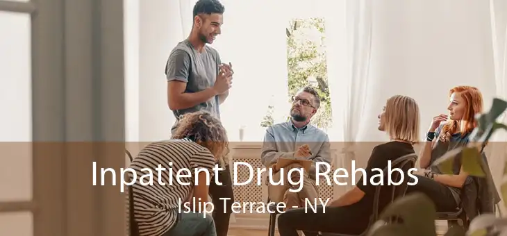 Inpatient Drug Rehabs Islip Terrace - NY
