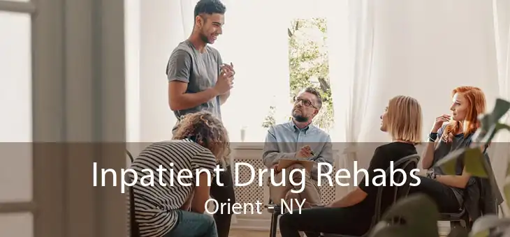 Inpatient Drug Rehabs Orient - NY