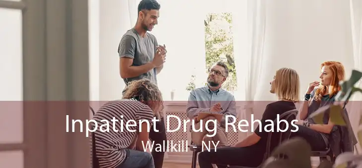 Inpatient Drug Rehabs Wallkill - NY
