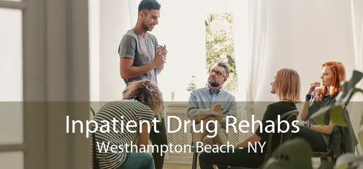 Inpatient Drug Rehabs Westhampton Beach - NY