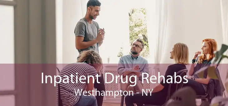 Inpatient Drug Rehabs Westhampton - NY