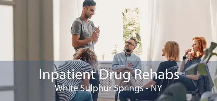 Inpatient Drug Rehabs White Sulphur Springs - NY