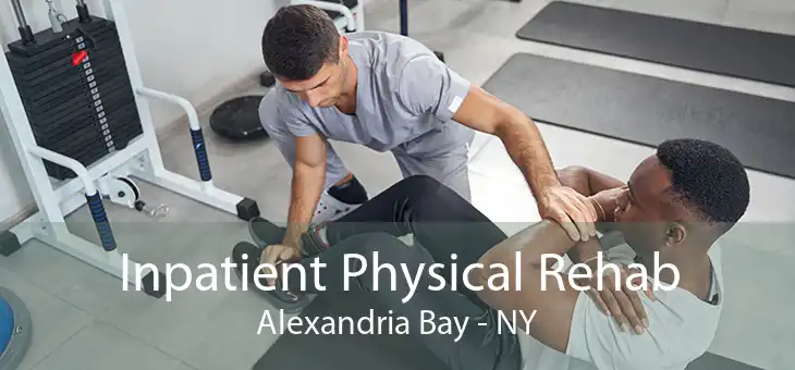 Inpatient Physical Rehab Alexandria Bay - NY