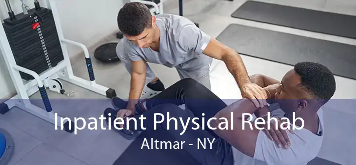 Inpatient Physical Rehab Altmar - NY