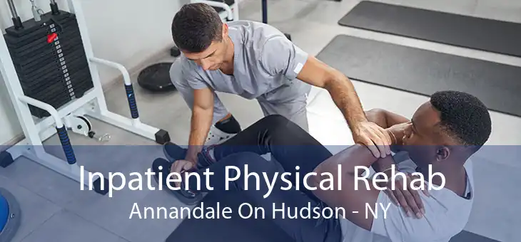 Inpatient Physical Rehab Annandale On Hudson - NY