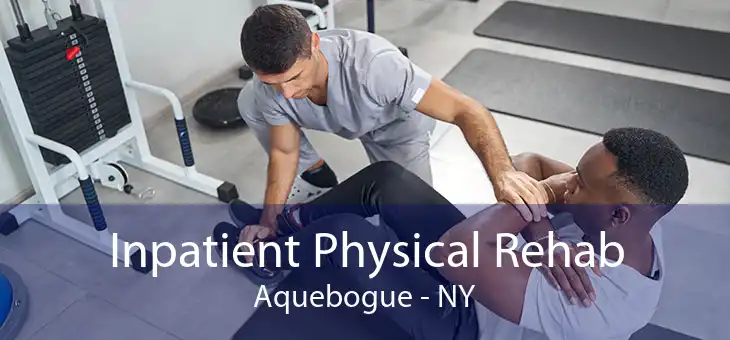 Inpatient Physical Rehab Aquebogue - NY