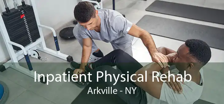 Inpatient Physical Rehab Arkville - NY