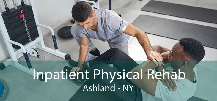 Inpatient Physical Rehab Ashland - NY