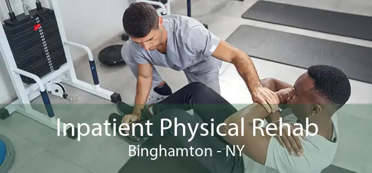 Inpatient Physical Rehab Binghamton - NY