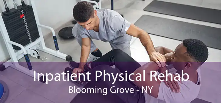 Inpatient Physical Rehab Blooming Grove - NY