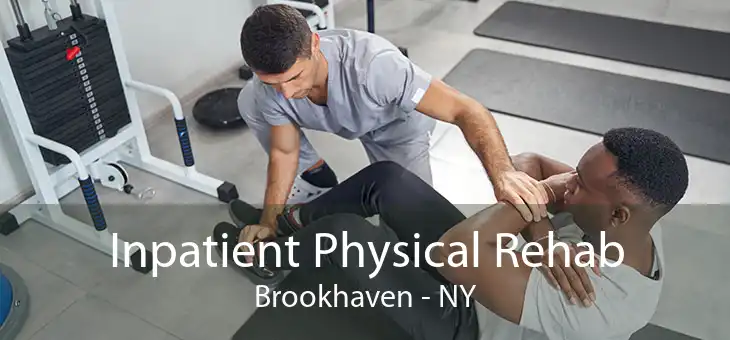 Inpatient Physical Rehab Brookhaven - NY