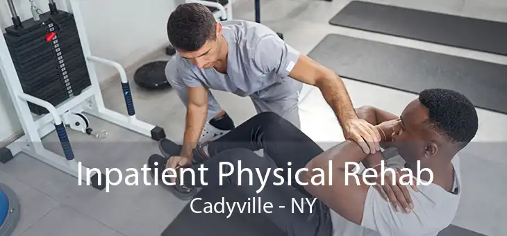 Inpatient Physical Rehab Cadyville - NY